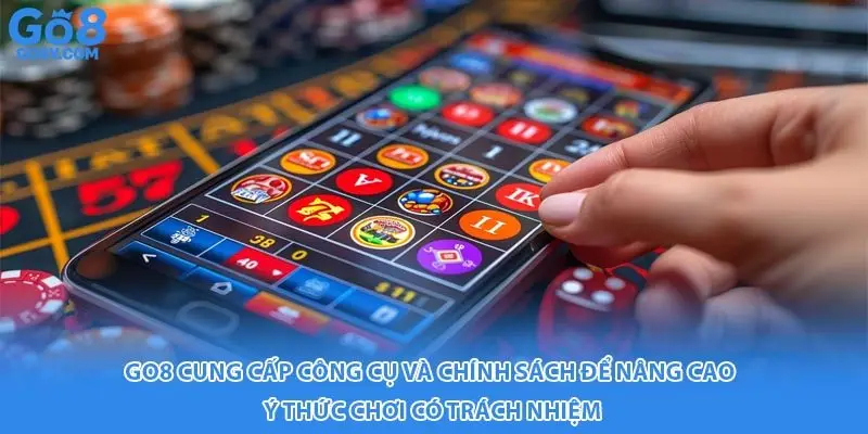 Go8 cung cấp công cụ và chính sách để nâng cao ý thức chơi có trách nhiệm