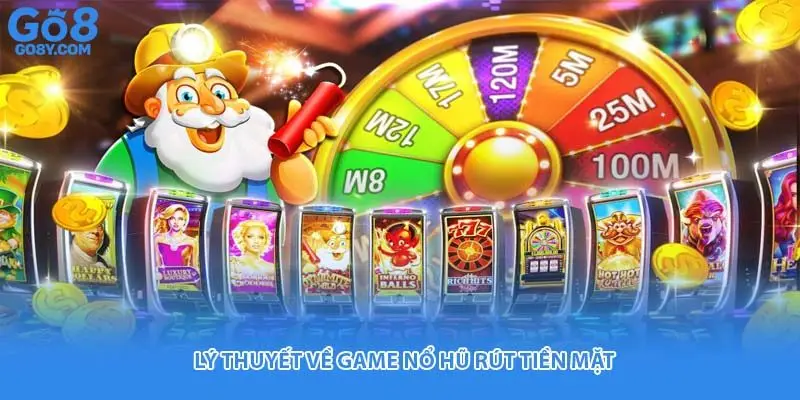 Lý thuyết về game nổ hũ rút tiền mặt
